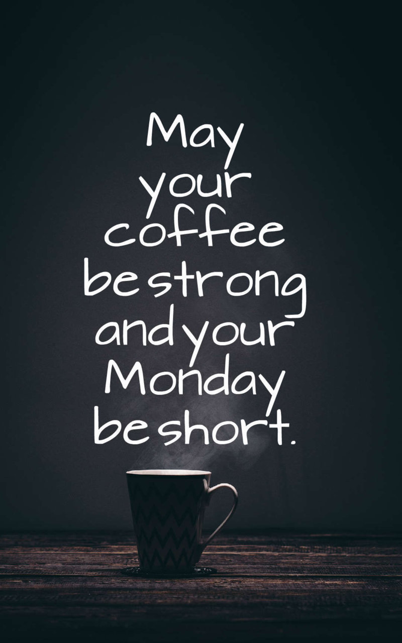 324935-May-Your-Coffee-Be-Strong-And-Your-Monday-Be-Short.jpg