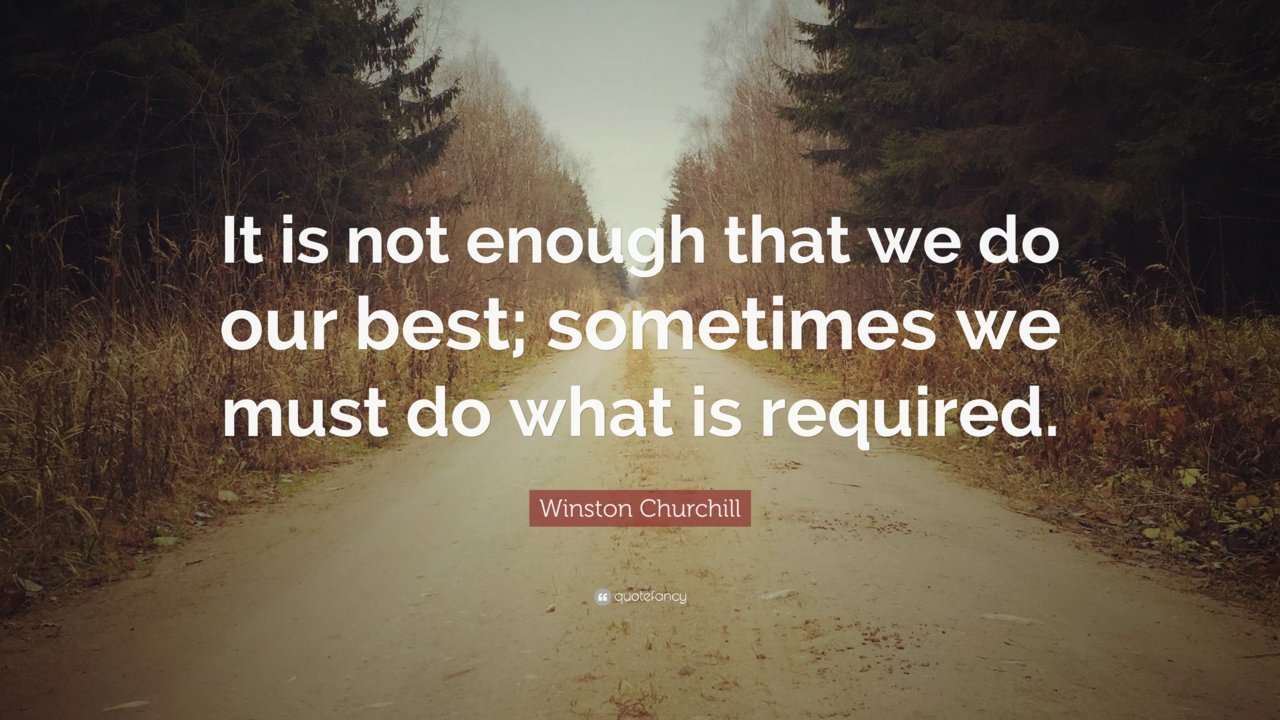 356044-Winston-Churchill-Quote-It-is-not-enough-that-we-do-our-best (1).jpg
