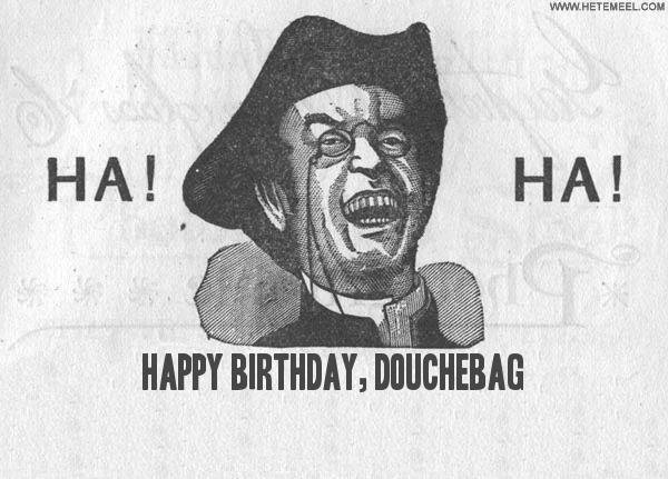 38986HappyBirthdayDouchebag20_9bb8fcbd5fcf4e8b0ed4fa86a074f63fafe894f3.jpg