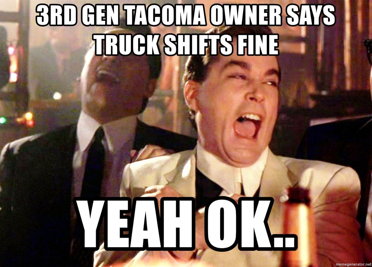 3rd-gen-tacoma-owner-says-truck-shifts-fine-yeah-ok.jpg