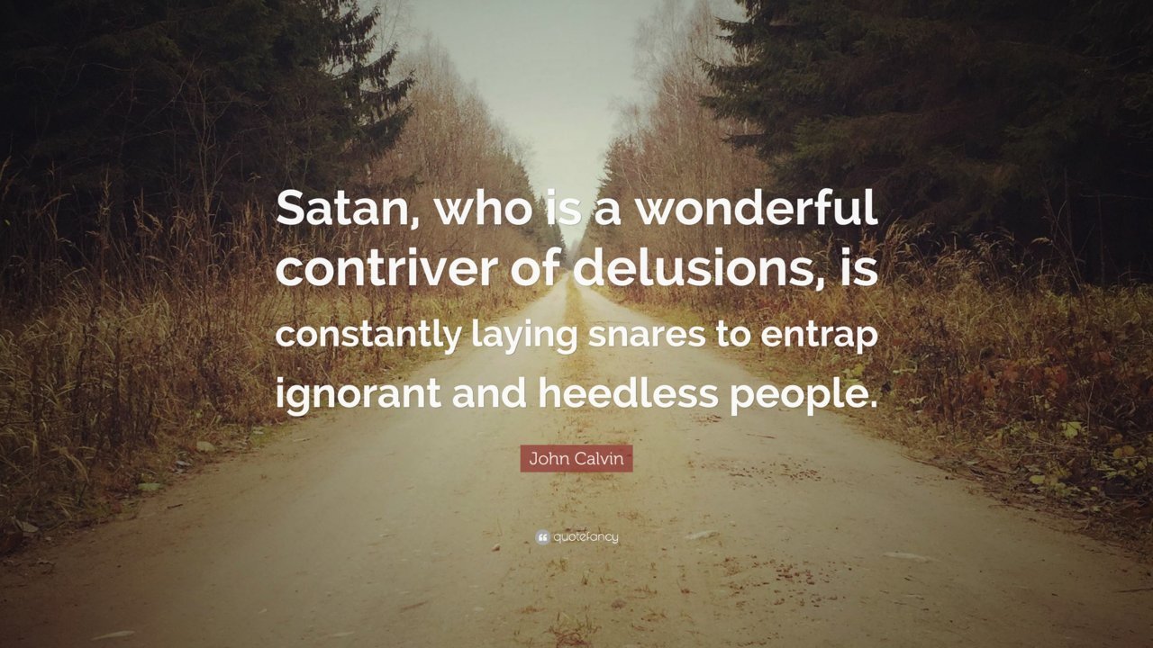 499313-John-Calvin-Quote-Satan-who-is-a-wonderful-contriver-of-delusions.jpg