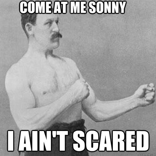 7c3595c18b043a59bfe6bf0657592659_come-at-me-sonny-i-ain-i-aint-scared-meme_625-625.jpg