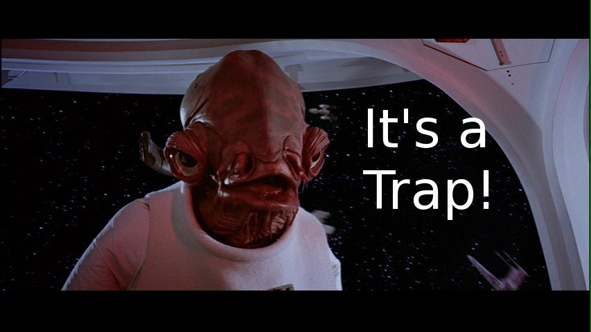 admiral_ackbar_says_its_a_trap_zpsa030dc_737c943890076996935133694b7f1bb87af1b6ee.jpg