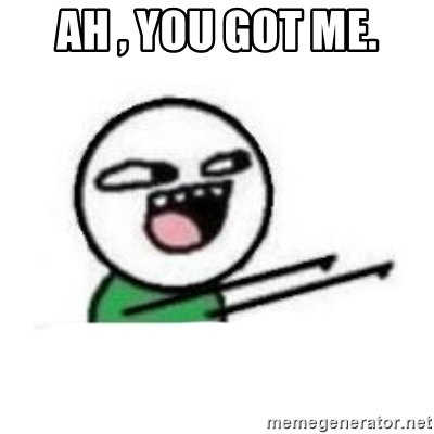 ah-you-got-me.jpg