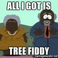 all-i-got-is-tree-fiddy.jpg