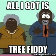 all-i-got-is-tree-fiddy.jpg