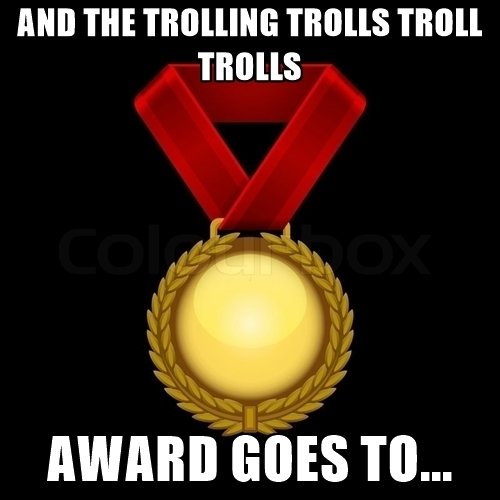 and-the-trolling-trolls-troll-trolls-award-goes-to.jpg