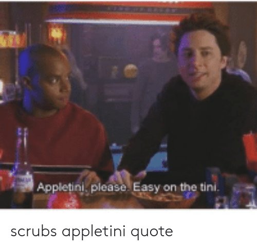appletini-please-easy-on-the-tini-scrubs-appletini-quote-54188985.jpg