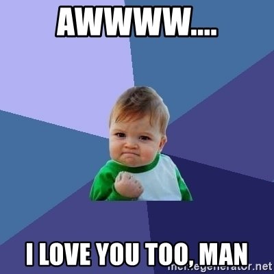 awwww-i-love-you-too-man.jpg
