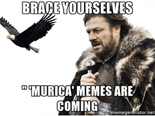 brace-yourselves-00-murica-memes-are-coming-memegenerator-net-in-2982867.jpg