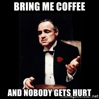 bring-me-coffee-and-nobody-gets-hurt.jpg