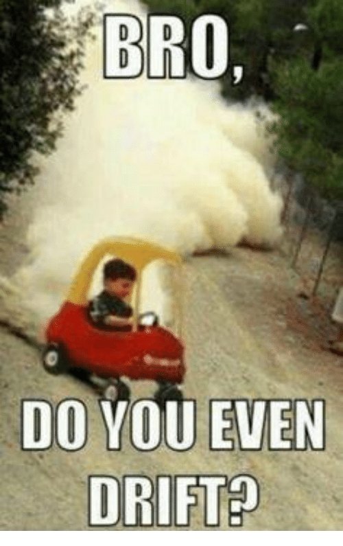 bro-do-you-even-drift-5440981.jpg