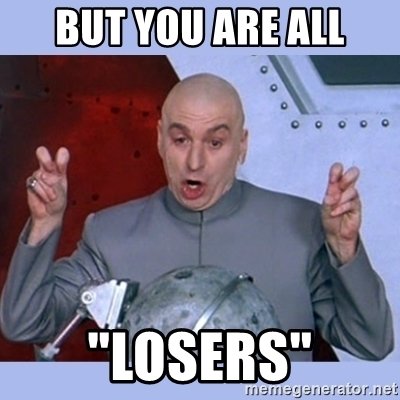 but-you-are-all-losers.jpg