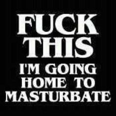 c4316c2de5c4a8e277600f35eb1bbcbd--going-home-adult-humor.jpg