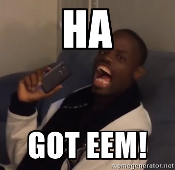 c7a2ec55334246729607e0fc2d5675cc_ha-got-eem-hah-got-eem-meme_357-346.jpg