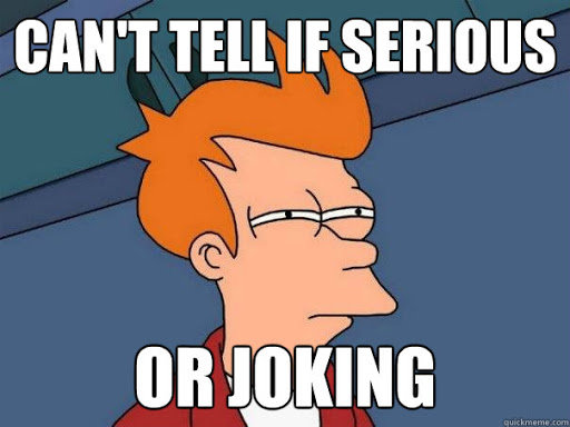 Cant tell if joking.jpg