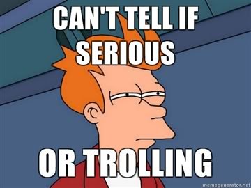 CANt-tell-if-serious-or-trolling_954c8796beda3924d0a35cc9b50379311efbd88e.jpg