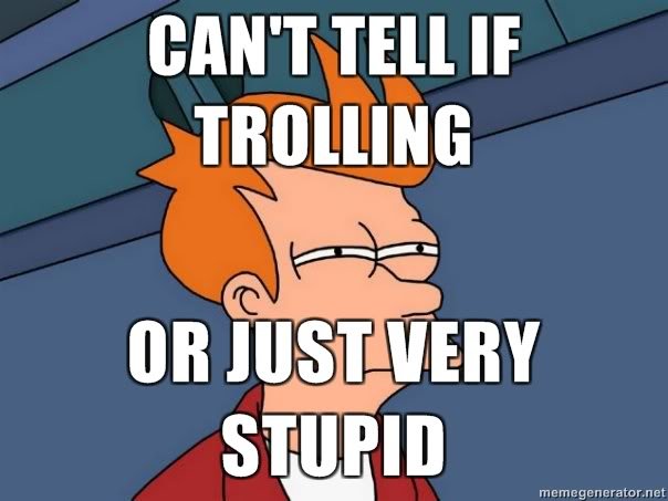 Cant-tell-if-trolling-or-just-very-stupid.jpg