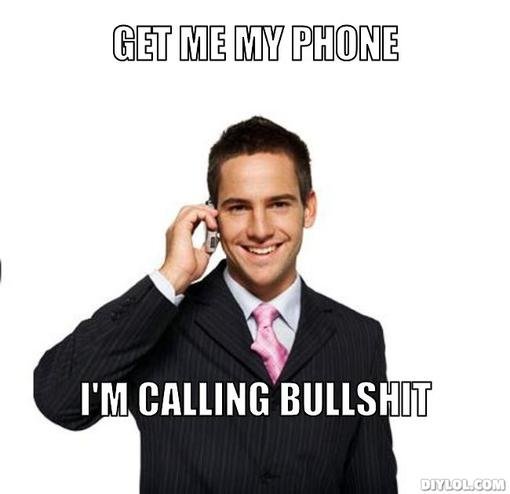 cell-phone-bullshit-meme-generator-get-me-my-phone-i-m-calling-bullshit-0b25ef.jpg