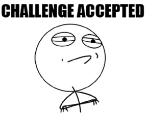 ChallengeAccepted_b0f9254f9aa6b0b7386bf519837c249e70cf4d3b.png