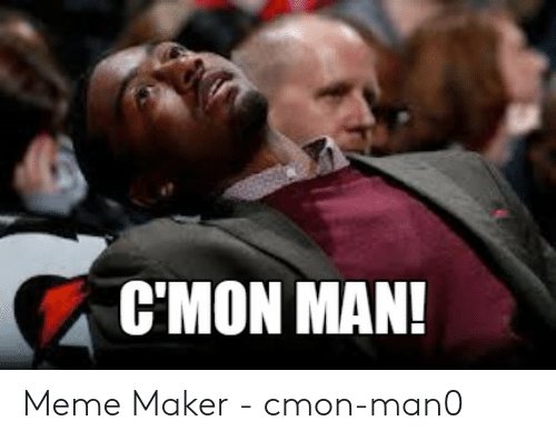 cmon-man-meme-maker-cmon-man0-49598174.jpg