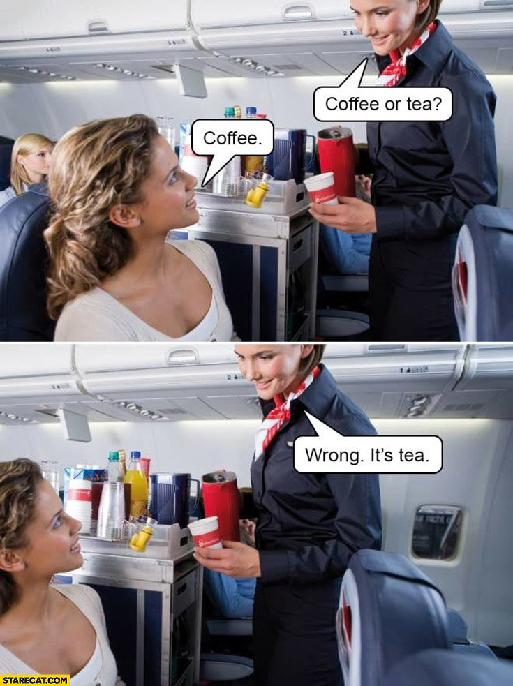 coffee-or-tea-coffee-wrong-its-tea-stewardess-asking-on-a-plane.jpg