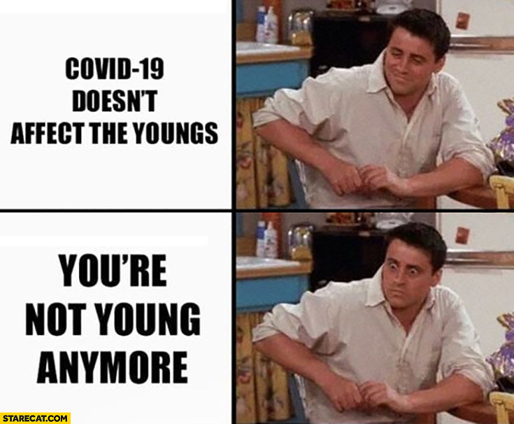 covid-19-doesnt-affect-the-youngs-your-not-young-anymore-joey-friends.jpg