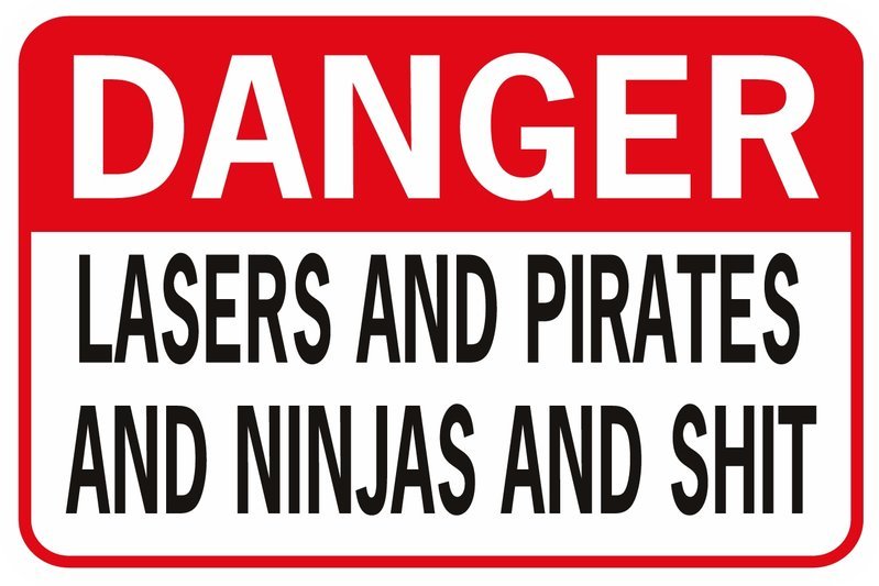 Danger-Lasers-And-Pirates-And-Ninjas-And-Shit.jpg