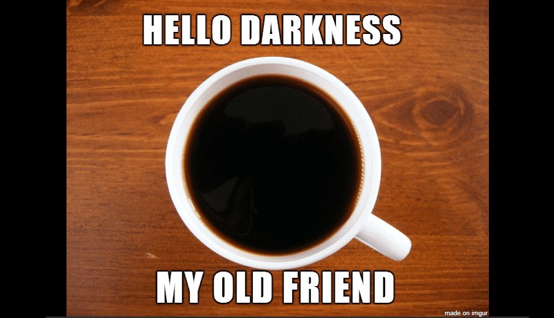 darknessmyoldfriendcoffee-5aa1ab38c673350037a29b2d.PNG.jpg