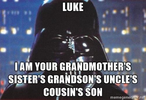 darth-vader-luke-i-am-your-grandmothers-sisters-grandsons-uncles-cousins-son.jpg