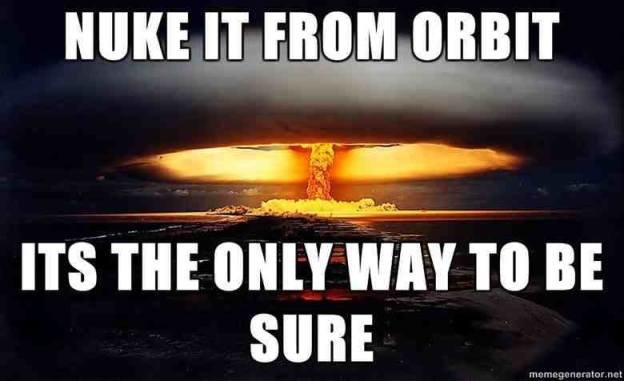 dd-meme-nuke-it-from-orbit.jpg