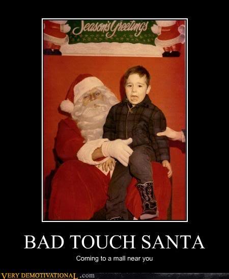demotivational-posters-bad-touch-santa_ac498fd9a5c74910e60c248a84ba5bbd6f5c8636.jpg
