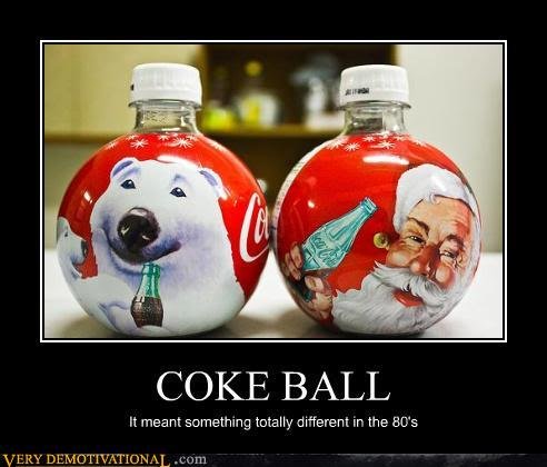 demotivational-posters-coke-ball_d60ad90393ff4f19da03bd80ddfbbcb9973e2190.jpg