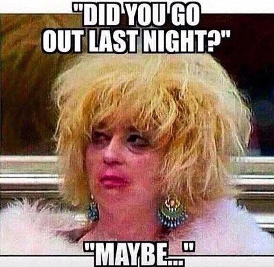 did-you-go-out-last-night-hangover-memes.jpg
