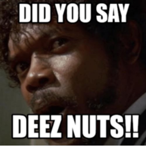 did-you-say-deez-nuts-13994122.jpg