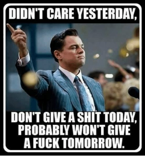 didnt-care-yesterday-dont-give-ashit-todav-probably-wont-give-8646718.jpg