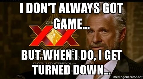 Don't got game.jpg
