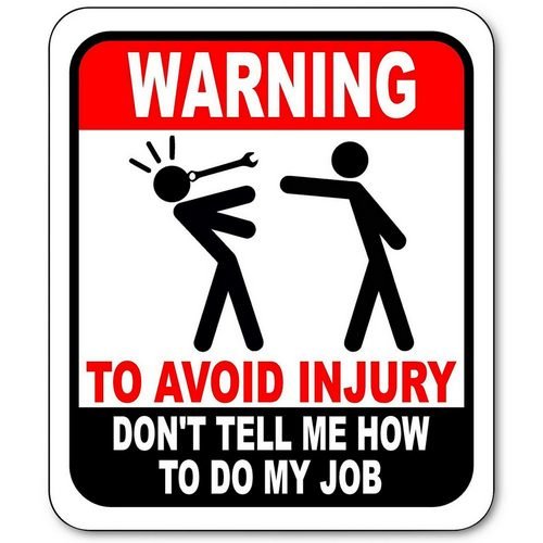 Dont tell me how to do my job.jpg