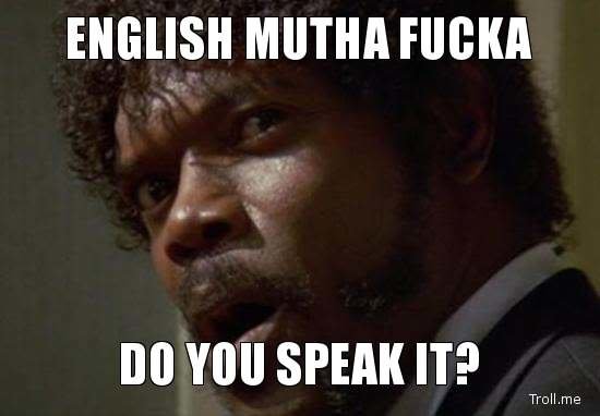 english-mutha-fucka-do-you-speak-it_b99fdd1df384796c5dc25e9d36d96d645c2331f5.jpg