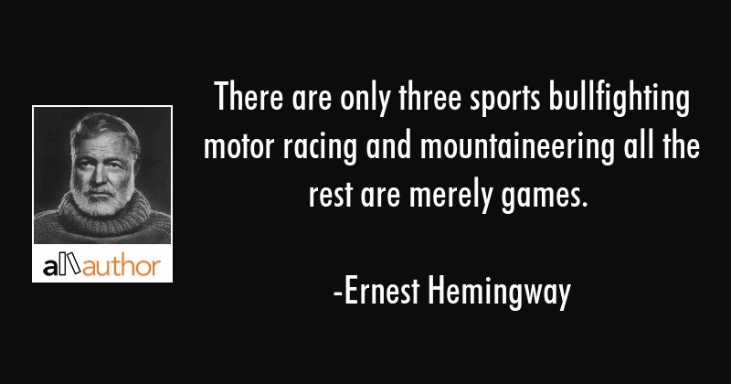 ernest-hemingway-quote-there-are-only-three-sports.jpg