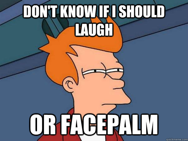 f291ccac95eec1942535475f65909a52_-i-should-laugh-or-facepalm-facepalm-meme_604-453.jpg