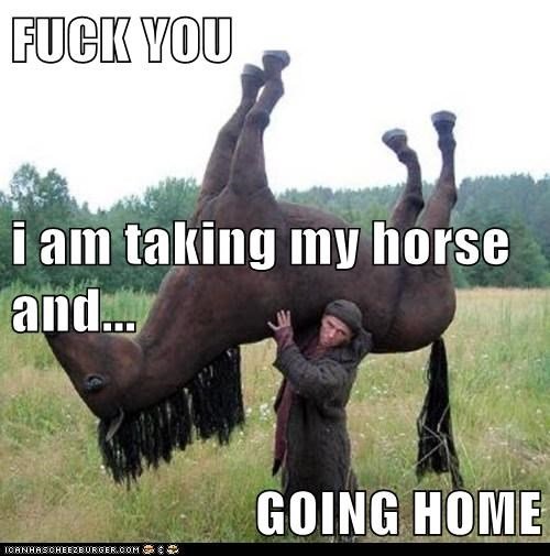 fck-you-i-am-taking-my-horse-and-going-home.jpg