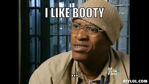 fleece-johnson-meme-generator-i-like-booty-884a1b.jpg