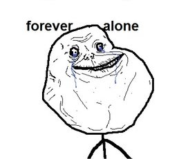 forever-alone_c1e69b623e0474cf883f83752accbf9a6a4ded3c.jpg