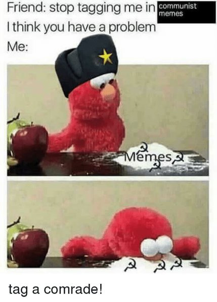 friend-stop-tagging-me-in-communist-memes-i-think-you-14184517.jpg