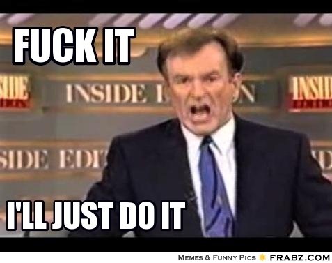 Fuck-It-Ill-Just-Do-It.jpg