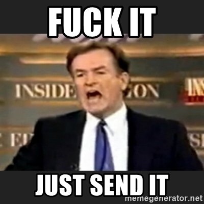 fuck-it-just-send-it.jpg