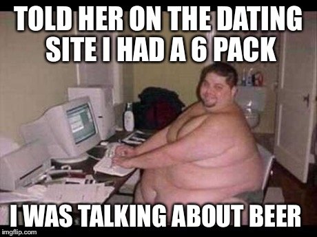 Funny-Online-Meme-Told-Her-On-The-Dating-Site-I-Had-A-6-Pack-I-Was-Talking-About-Beer-Picture.jpg