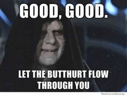 good-good-let-the-butthurt-flow-through-you-30583680.jpg