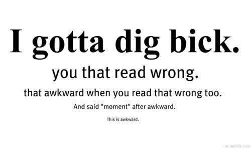gotta-dig-bick-you-that-read-wrong-that-awkward-when-5846324.jpg